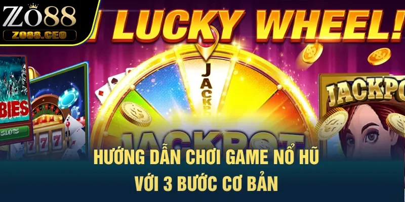 Hướng dẫn chơi game nổ hũ với 3 bước cơ bản